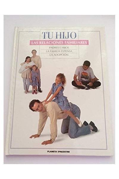 TU HIJO. LAS RELACIONES FAMILIARES: PADRES E HIJOS / LA FAMILIA EXTENSA / LA ADOPCIÓN
